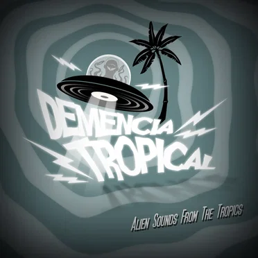 Demencia Tropical - Alien Sounds From the Tropics by Various Artists - album cover