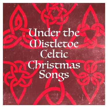 Under the Mistletoe Celtic Christmas Songs by Various Artists - album cover