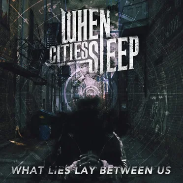 What Lies Lay Between Us by When Cities Sleep - album cover