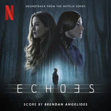 Echoes: Soundtrack From the Netflix Series by Brendan Angelides - album cover