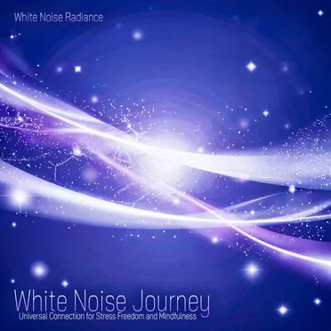 White Noise Journey - Universal Connection for Stress Freedom and Mindfulness
