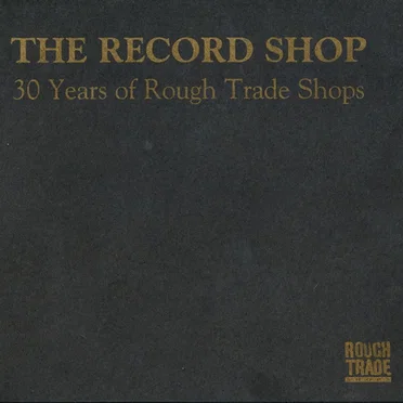 The Record Shop: 30 Years of Rough Trade Shops by Various Artists - album cover