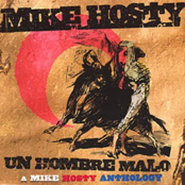 "Un Hombre Malo" A Mike Hosty Anthology 1997-2000