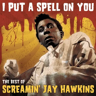 I Put a Spell on You: The Best of Screamin’ Jay Hawkins