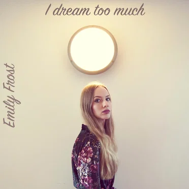 I Dream Too Much by Emily Frost - album cover