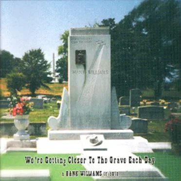 We're Getting Closer to the Grave Each Day: a Hank Williams Tribute by Various Artists - album cover
