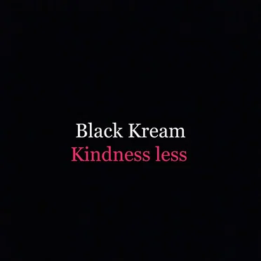 Kindness less by Black Kream - album cover