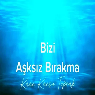 Bizi Aşksız Bırakma