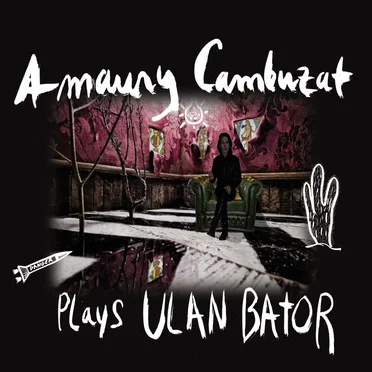Plays Ulan Bator by Amaury Cambuzat - album cover