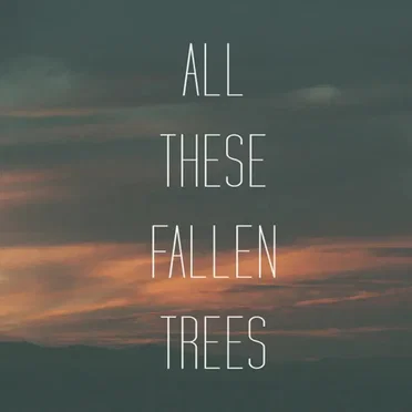 All These Fallen Trees by All These Fallen Trees - album cover