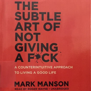 The Subtle Art of Not Giving a F*ck: A Counterintuitive Approach to Living a Good Life by Mark Manson - album cover