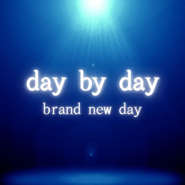 day by day, brand new day