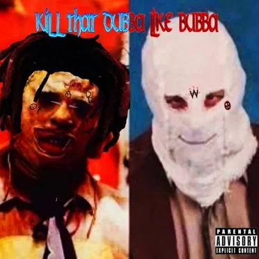 KILL THAT DUBBA LIKE BUBBA !
