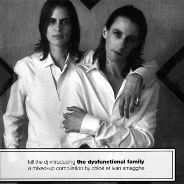 Kill The DJ Introducing The Dysfunctional Family: A Mixed-Up Compilation by Chloé et Ivan Smagghe