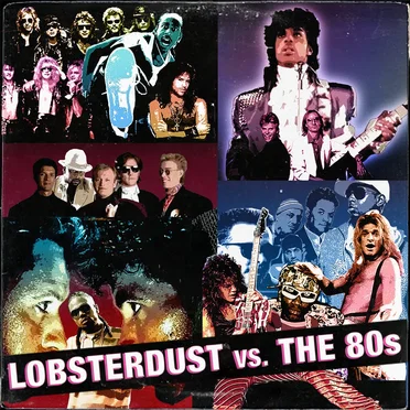 Lobsterdust vs. The 80's