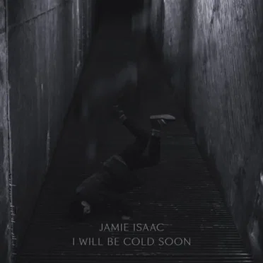 I Will Be Cold Soon by Jamie Isaac - album cover