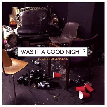 Was It a Good Night? by Dollars for Deadbeats - album cover