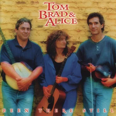 Been There Still by Tom, Brad & Alice - album cover