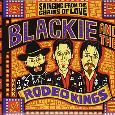 Swinging From the Chains of Love by Blackie and the Rodeo Kings - album cover
