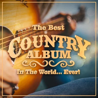 The Best Country Album in the World... Ever! by Various Artists - album cover