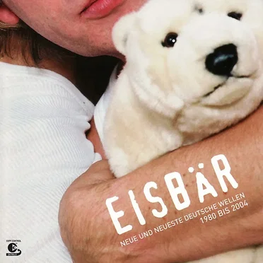 Eisbär: Neue und neueste deutsche Wellen - 1980 Bis 2004 by Various Artists - album cover