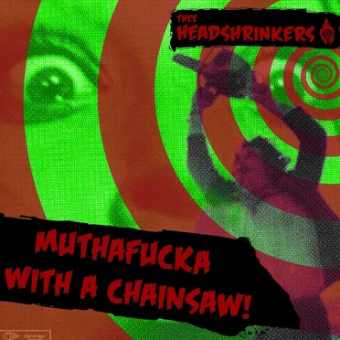 Muthafucka With a Chainsaw! by Thee Headshrinkers - album cover