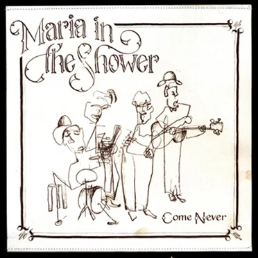 Come Never by Maria in the Shower - album cover