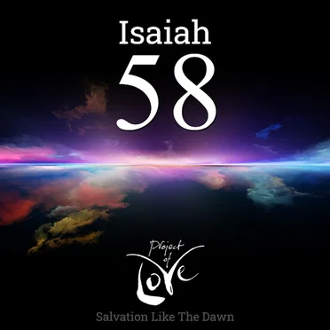 Isaiah 58 - Salvation Like the Dawn