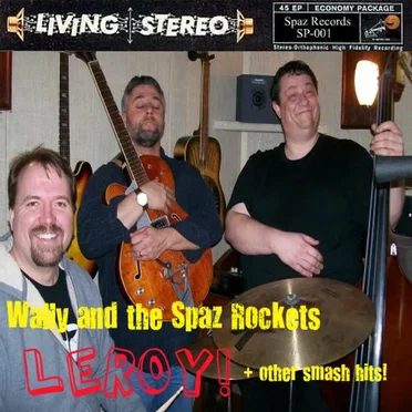 Leroy! + Other Smash Hits! by Wally & The Spaz Rockets - album cover