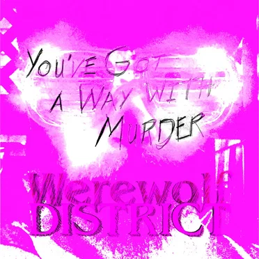 You've Got a Way With Murder by Werewolf District - album cover