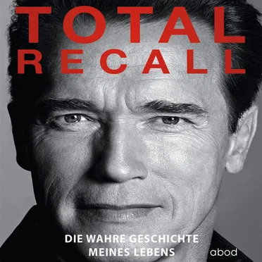 Total Recall: Die wahre Geschichte meines Lebens by Arnold Schwarzenegger - album cover