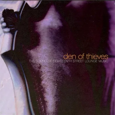 Den of Thieves: The Sound of Eighteenth Street Lounge Music by Various Artists - album cover