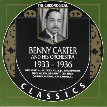 The Chronological Classics: Benny Carter and His Orchestra 1933–1936