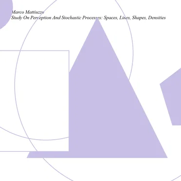 Study on Perception and Stochastic Processes: Spaces, Lines, Shapes, Densities
