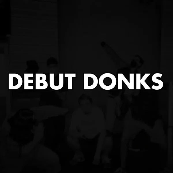 DEBUT DONKS