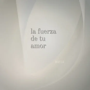 La Fuerza De Tu Amor