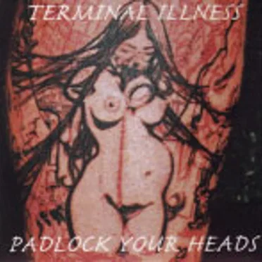 Padlock Your Heads by Terminal Illness - album cover