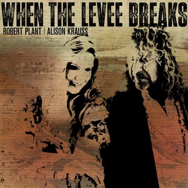 When the Levee Breaks by Robert Plant | Alison Krauss - album cover