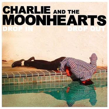 Drop In Drop Out by Charlie and the Moonhearts - album cover