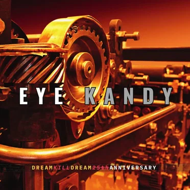 Dream Kill Dream (25th Anniversary Edition) by Eye Kandy - album cover