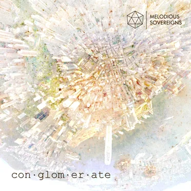 con • glom • er • ate by Melodious Sovereigns - album cover