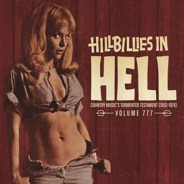Hillbillies in Hell: Country Music's Tormented Testament (1952-1974) Volume 777 by Various Artists - album cover