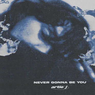 Never Gonna Be You by Artie J - album cover