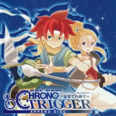 CHRONO TRIGGER ~Playing The End of Time~ APPEND DISC