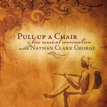 Pull Up a Chair (a live musical conversation) by Nathan Clark George - album cover