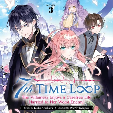 7th Time Loop: The Villainess Enjoys a Carefree Life Married to Her Worst Enemy! Novel 3 by Touko Amekawa - album cover