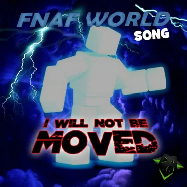 I Will Not Be Moved (Fnaf World song)