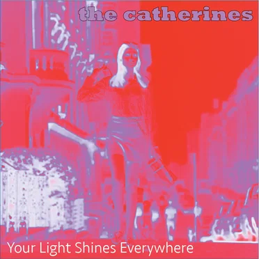 Your Light Shines Everywhere by The Catherines - album cover