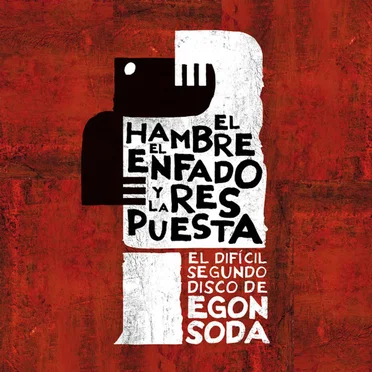 El hambre, el enfado y la respuesta (El difícil segundo disco de Egon Soda)