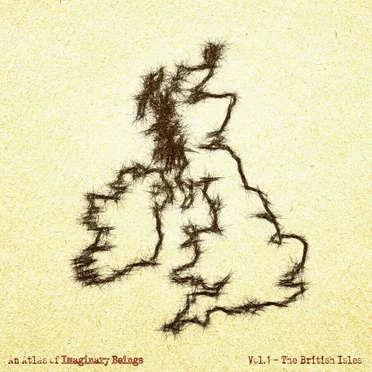An Atlas of Imaginary Beings Vol. 1: The British Isles